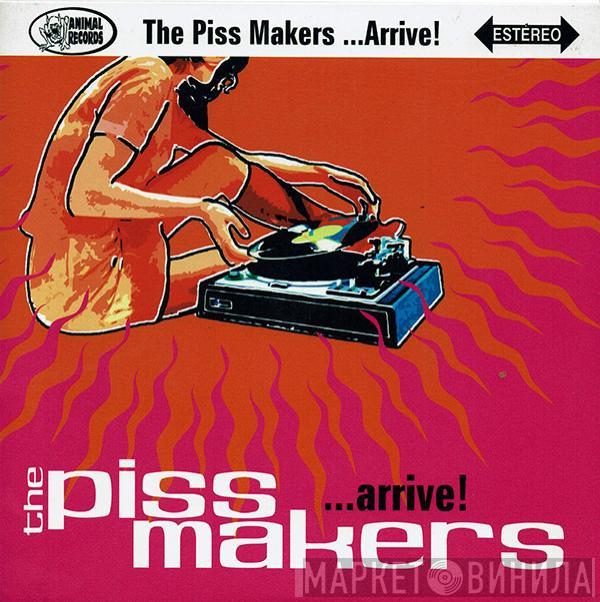 The Piss Makers - Arrive!