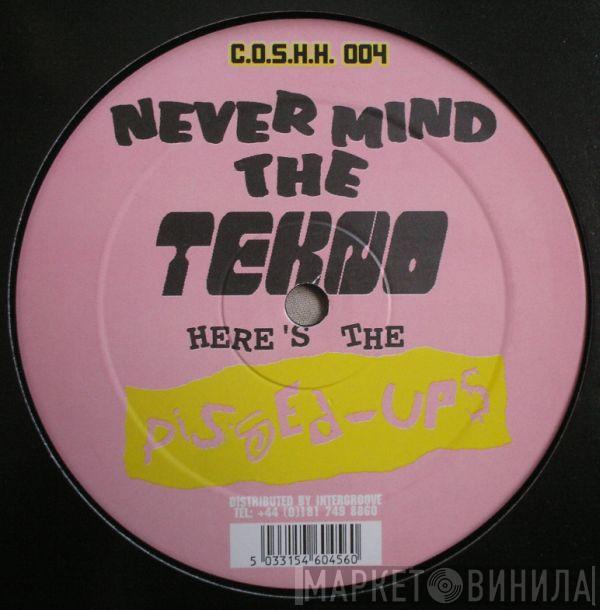 The Pissed Ups - Nevermind The Tekno Here's The Pissed Ups