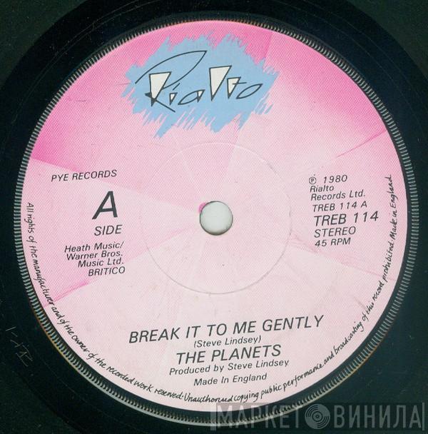 The Planets  - Break It To Me Gently