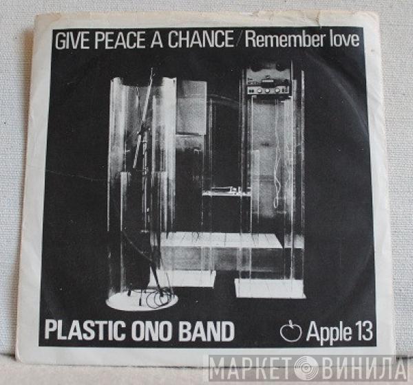  The Plastic Ono Band  - Give Peace A Chance / Remember Love