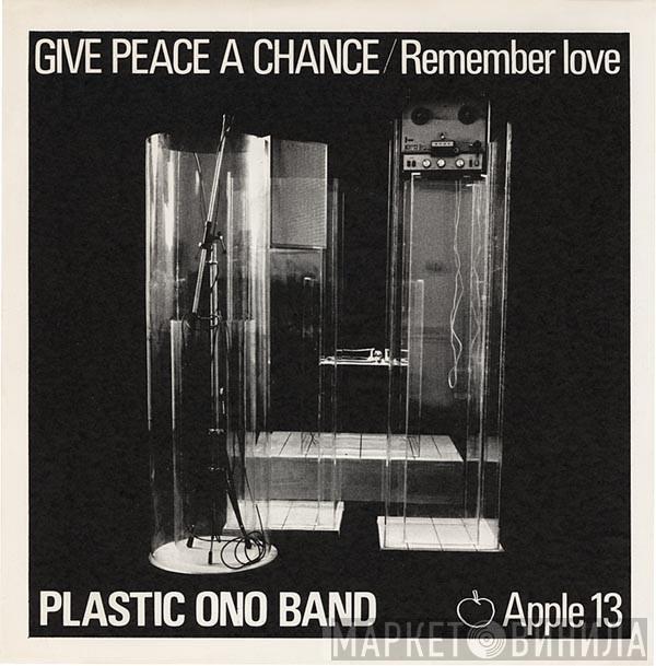  The Plastic Ono Band  - Give Peace A Chance / Remember Love