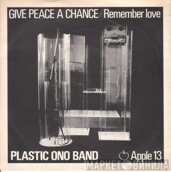  The Plastic Ono Band  - Give Peace A Chance / Remember Love