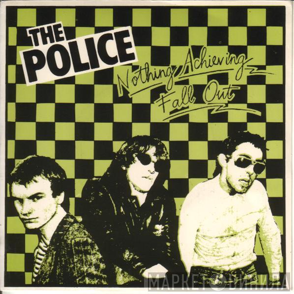  The Police  - Nothing Achieving / Fall Out