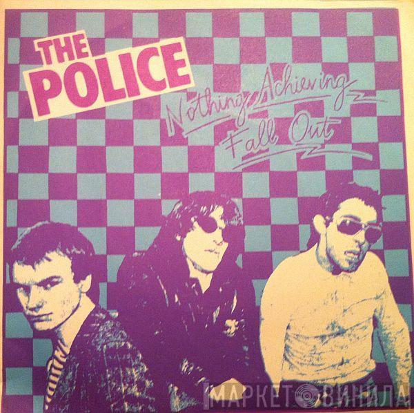  The Police  - Nothing Achieving / Fall Out
