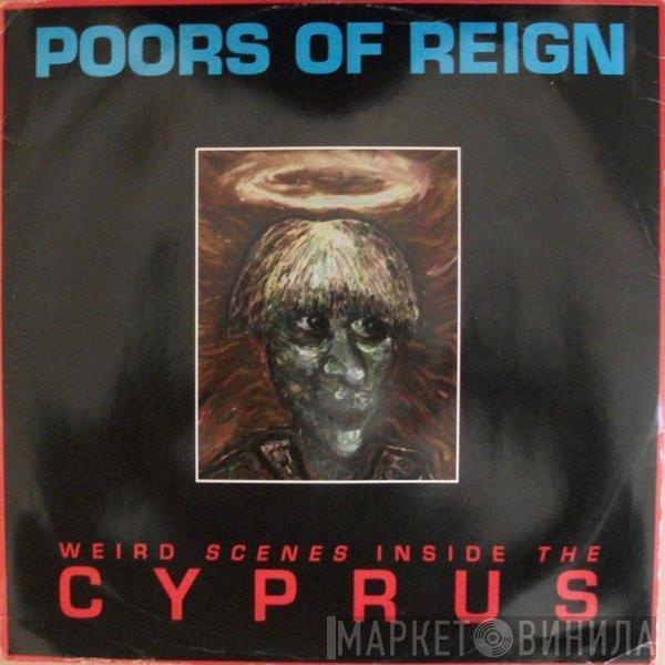 The Poors Of Reign - Weird Scenes Inside The Cyprus