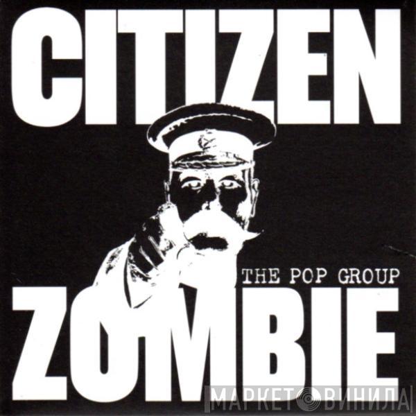 The Pop Group - Citizen Zombie