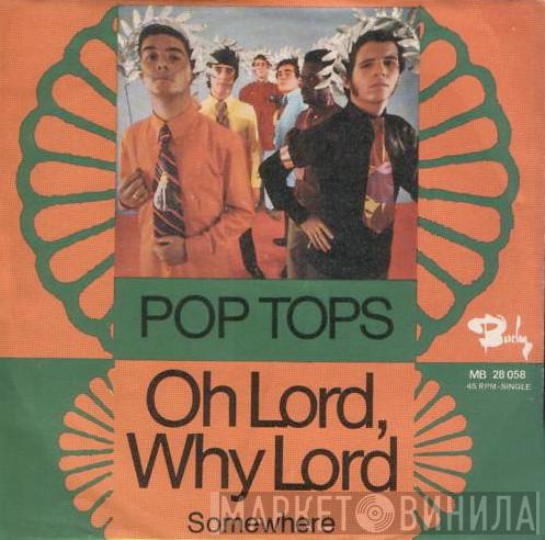  The Pop Tops  - Oh Lord, Why Lord