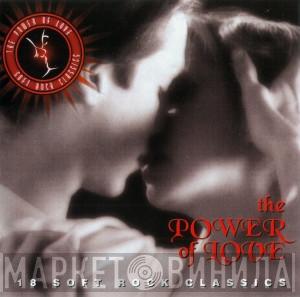  - The Power Of Love: 18 Soft Rock Classics