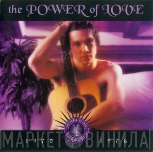  - The Power Of Love: 1970 - 1976