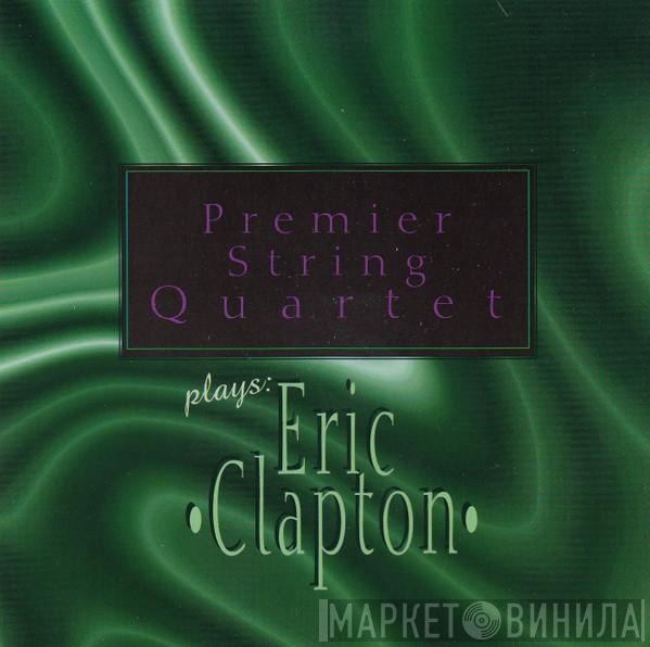 The Premier String Quartet - Premier String Quartet Plays: Eric Clapton
