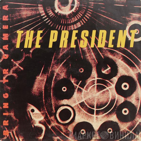 The President  - Bring Yr Camera
