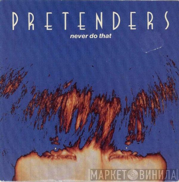 The Pretenders - Never Do That