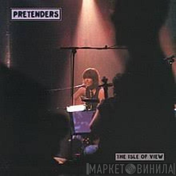  The Pretenders  - The Isle Of View