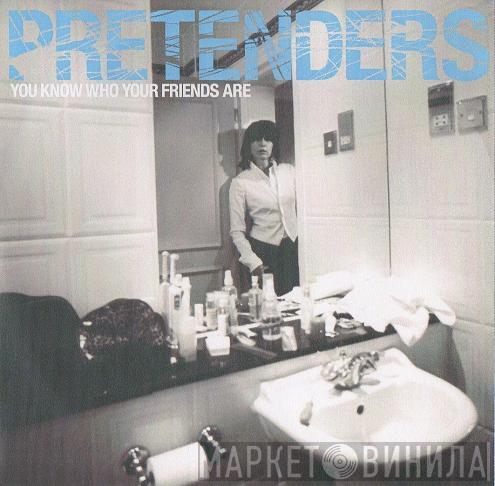 The Pretenders - You Know Who Your Friends Are