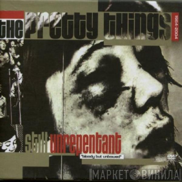 The Pretty Things - Still Unrepentant "Bloody But Unbowed" 1964-2004