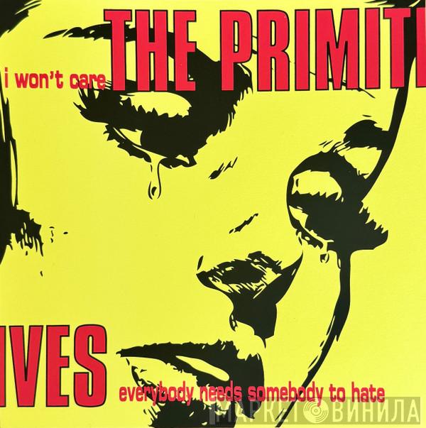 The Primitives - I Won't Care / Everybody Needs Somebody To Hate