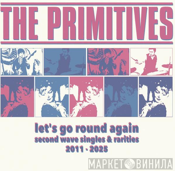 The Primitives - Let's Go Round Again:  Second Wave Singles & Rarities 2011-2025