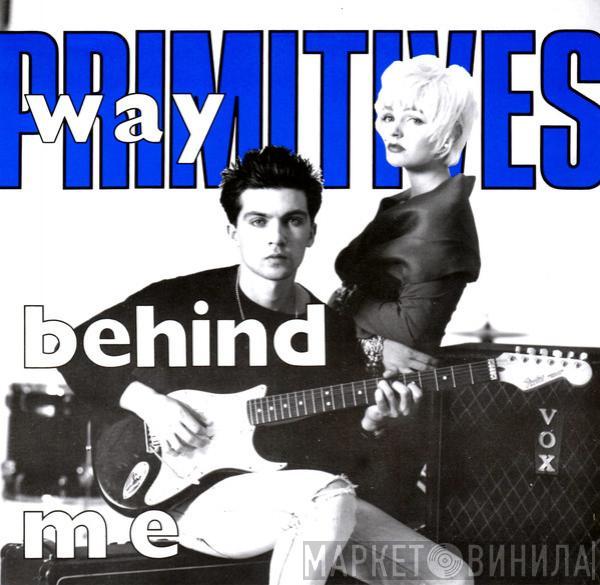  The Primitives  - Way Behind Me