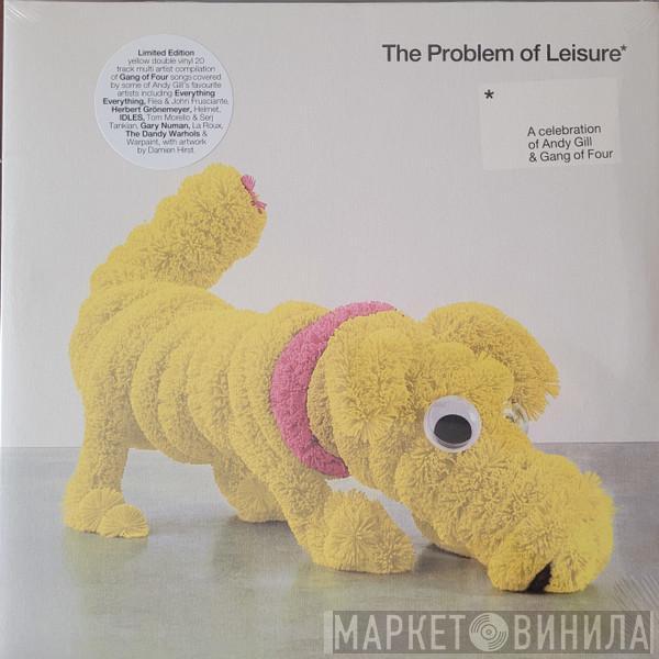  - The Problem Of Leisure: A Celebration Of Andy Gill & Gang Of Four