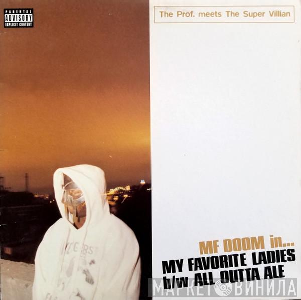 The Prof., The Super Villain, MF Doom - My Favorite Ladies b/w All Outta Ale