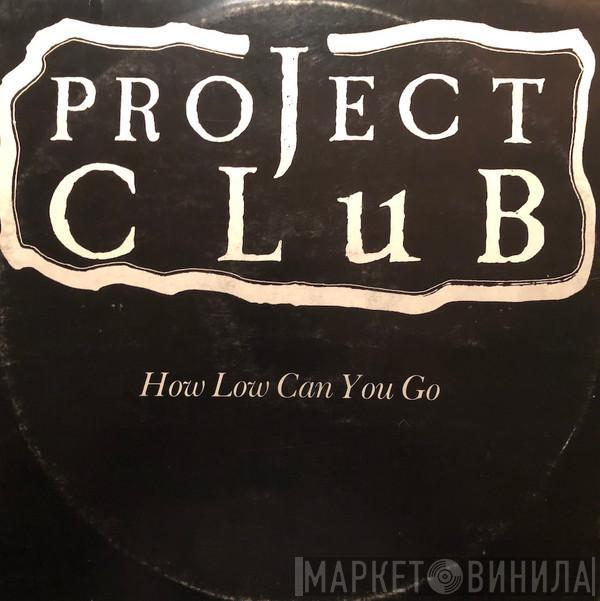 The Project Club - How Low Can You Go