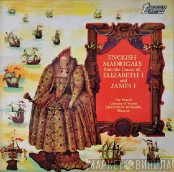 The Purcell Consort Of Voices, Grayston Burgess - English Madrigals From The Courts Of Elizabeth I And James I