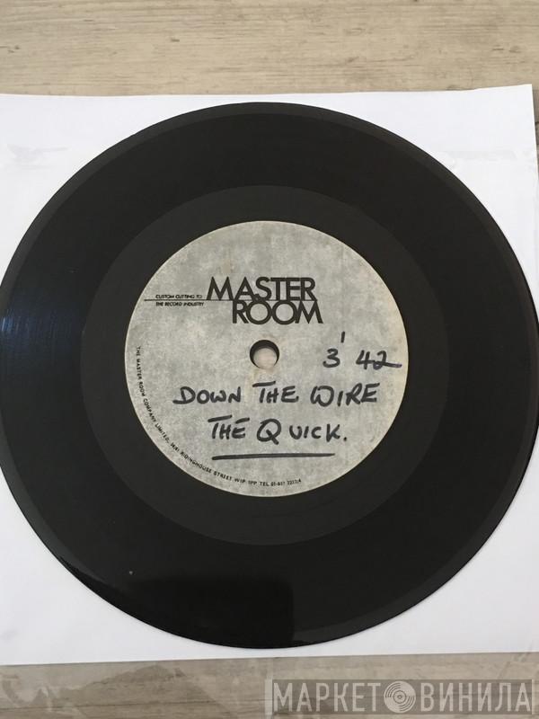  The Quick  - Down The Wire