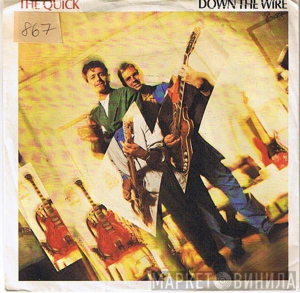The Quick - Down The Wire