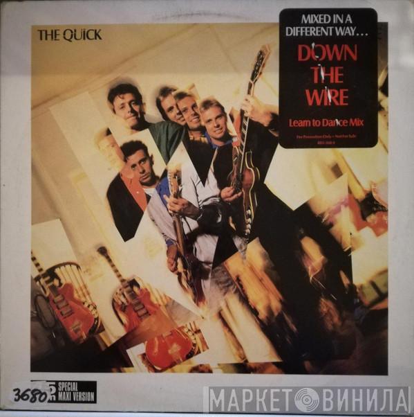  The Quick  - Down The Wire