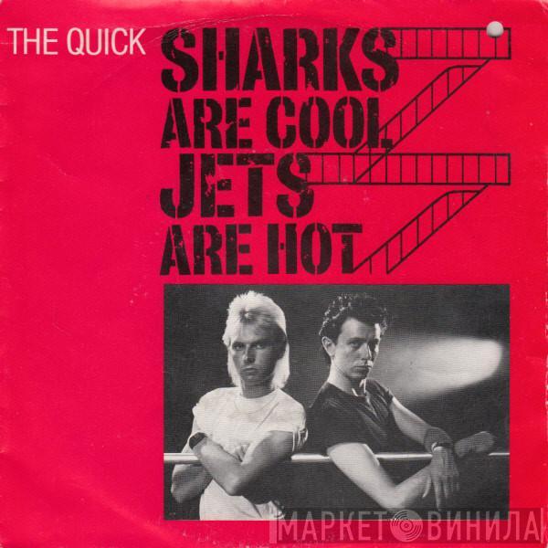 The Quick - Sharks Are Cool, Jets Are Hot / Killed In A Crush On You