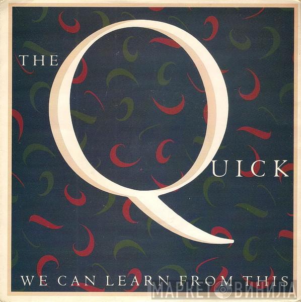  The Quick  - We Can Learn From This