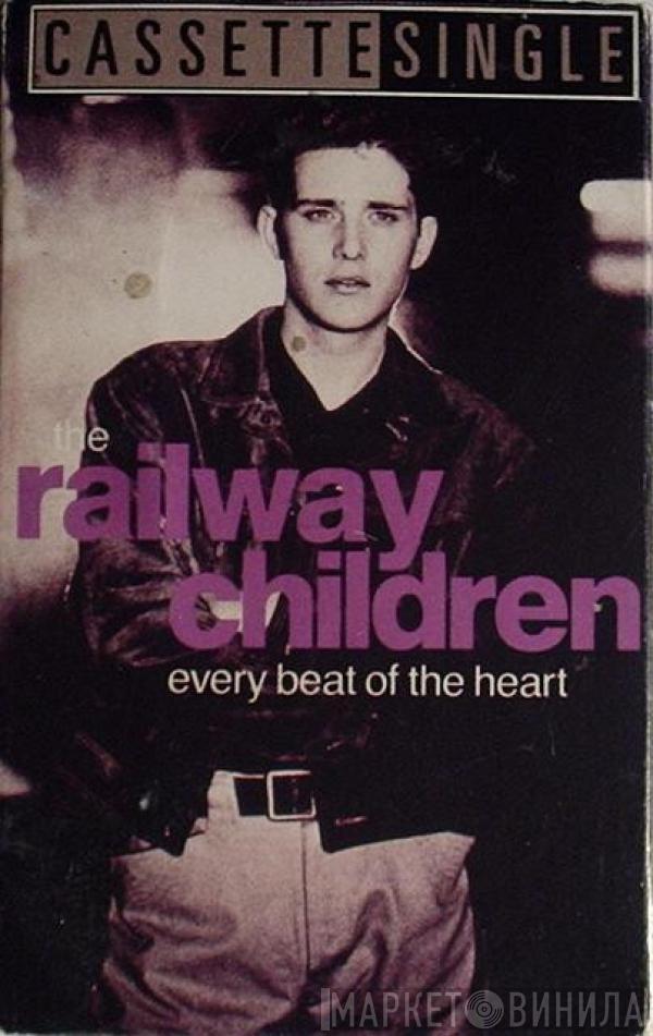 The Railway Children - Every Beat Of The Heart