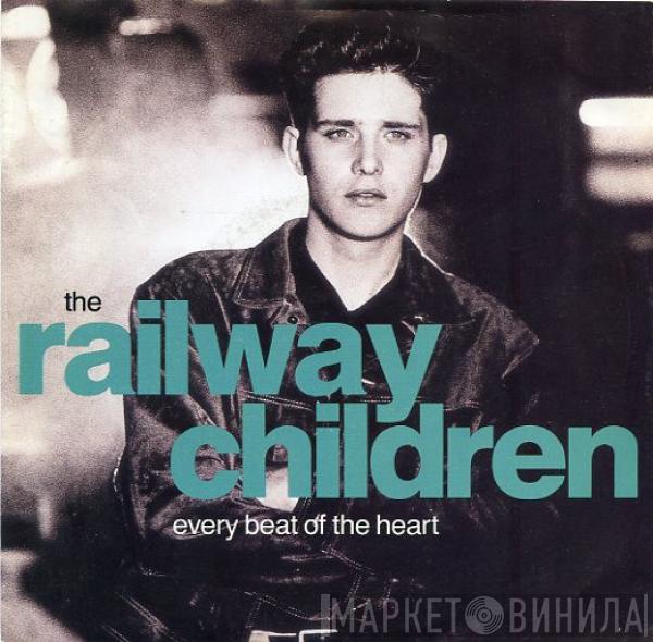 The Railway Children - Every Beat Of The Heart