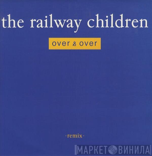 The Railway Children - Over & Over