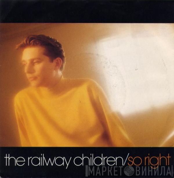 The Railway Children - So Right