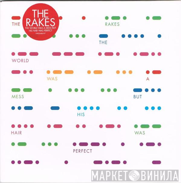 The Rakes - The World Was A Mess But His Hair Was Perfect