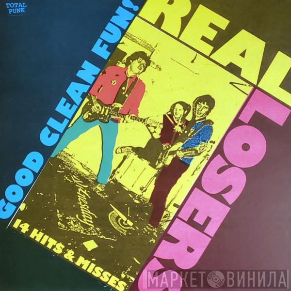 The Real Losers - Good Clean Fun!
