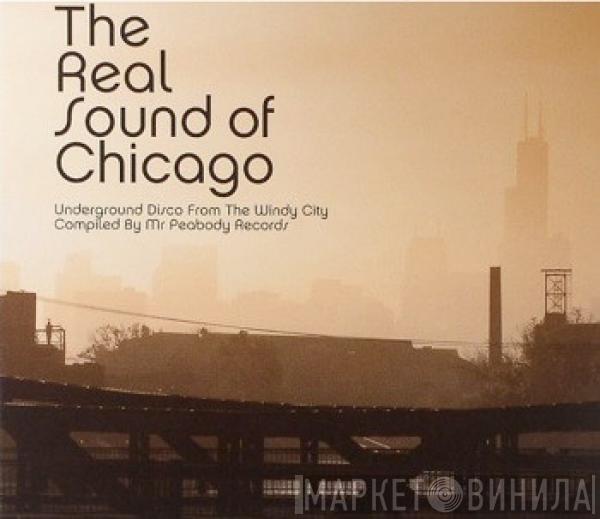  - The Real Sound Of Chicago (Underground Disco From The Windy City)