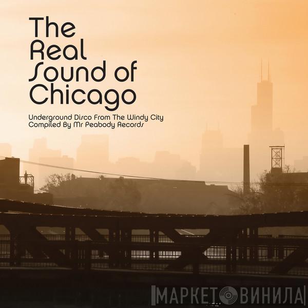  - The Real Sound Of Chicago (Underground Disco From The Windy City)