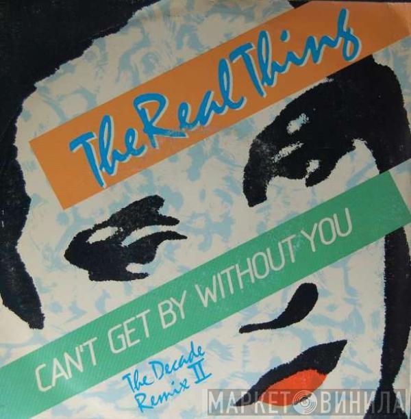  The Real Thing  - Can't Get By Without You (The Decade Remix II)