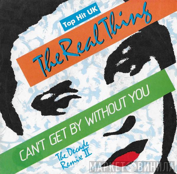  The Real Thing  - Can't Get By Without You (The Decade Remix II)