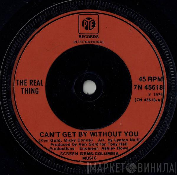 The Real Thing - Can't Get By Without You