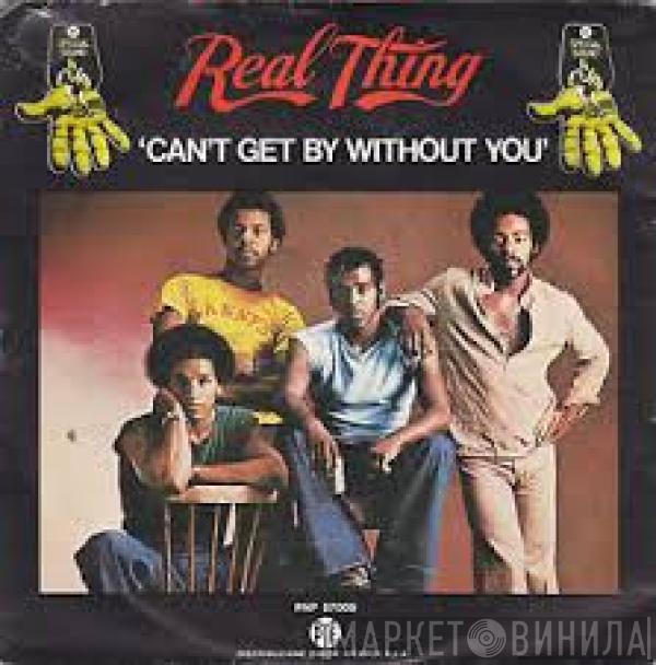  The Real Thing  - Can't Get By Without You