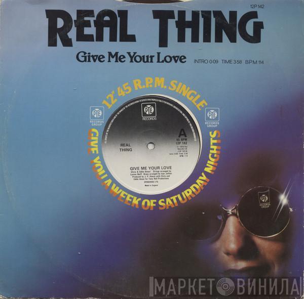 The Real Thing - Give Me Your Love / You Can't Force The Funk