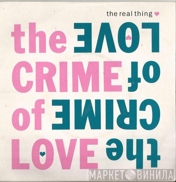 The Real Thing - The Crime Of Love