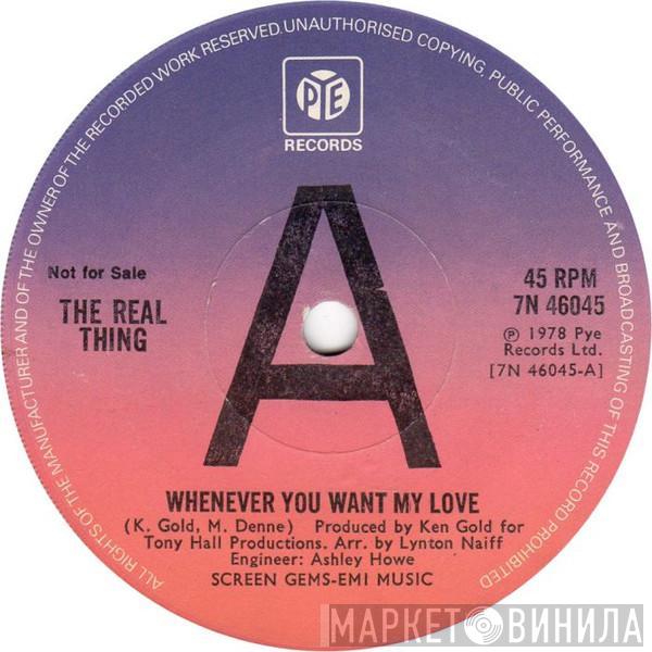 The Real Thing - Whenever You Want My Love