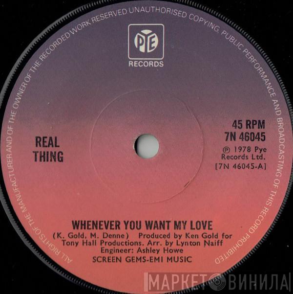 The Real Thing - Whenever You Want My Love