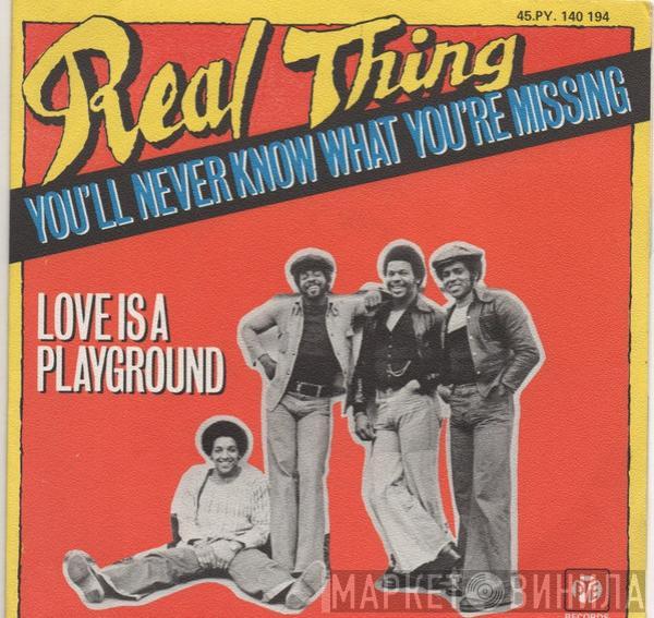 The Real Thing - You'll Never Know What You're Missing / Love Is A Playground