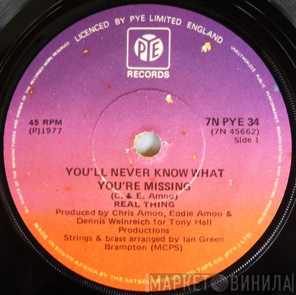  The Real Thing  - You'll Never Know What You're Missing