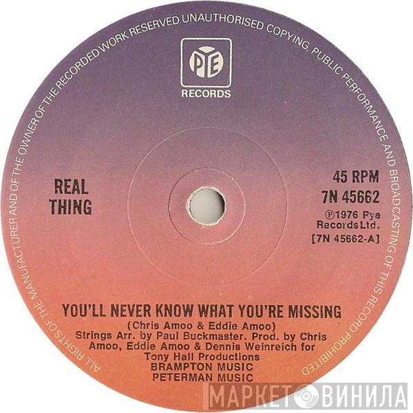 The Real Thing - You'll Never Know What You're Missing